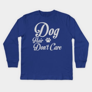 Dog hair don't care Kids Long Sleeve T-Shirt